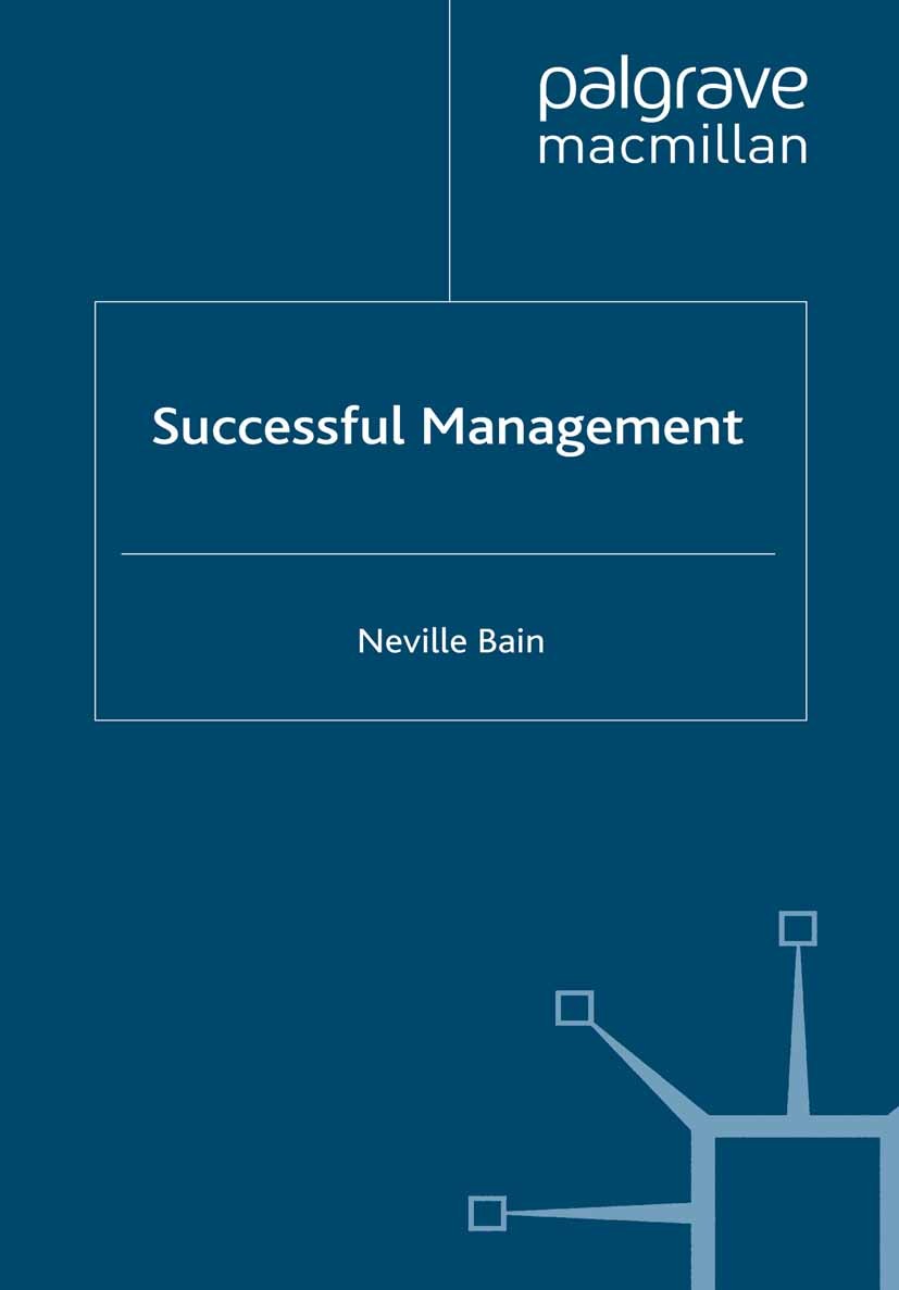 Titlebook: Successful Management; Neville Bain Book 1995 Neville Bain 1995 management.Manager.strategy Titlebook: Successful Management; Neville Bain Book 1995 Neville Bain 1995 management.Manager.strategy