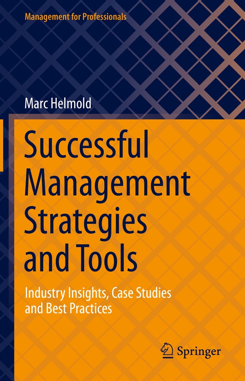 Titlebook: Successful Management Strategies and Tools; Industry Insights, C Marc Helmold Book 2021 The Editor(s) (if applicable) and The Author(s), un Titlebook: Successful Management Strategies and Tools; Industry Insights, C Marc Helmold Book 2021 The Editor(s) (if applicable) and The Author(s), un