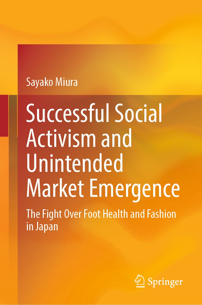 Titlebook: Successful Social Activism and Unintended Market Emergence; The Fight Over Foot Sayako Miura Book 2024 The Editor(s) (if applicable) and T Titlebook: Successful Social Activism and Unintended Market Emergence; The Fight Over Foot Sayako Miura Book 2024 The Editor(s) (if applicable) and T