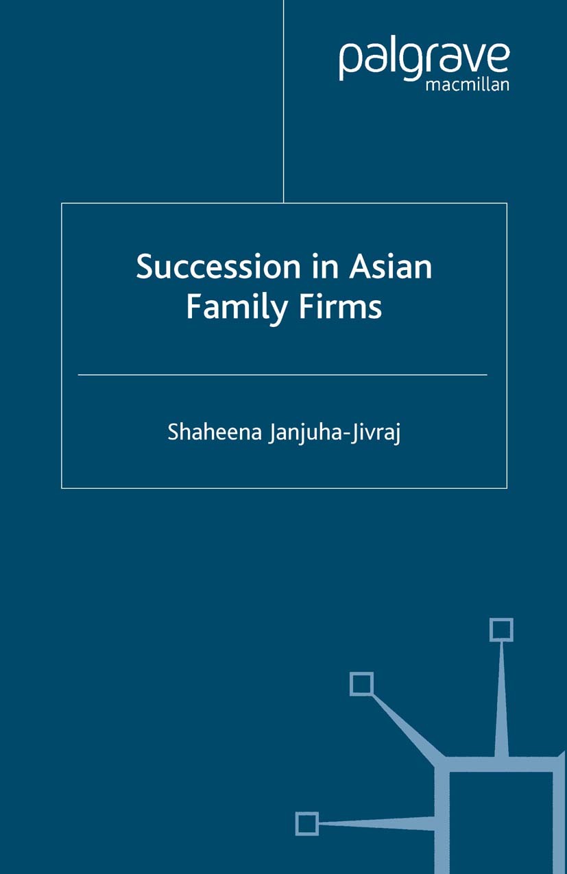 Titlebook: Succession in Asian Family Firms; Shaheena Janjuha-Jivraj Book 2006 Palgrave Macmillan, a division of Macmillan Publishers Limited 2006 bu Titlebook: Succession in Asian Family Firms; Shaheena Janjuha-Jivraj Book 2006 Palgrave Macmillan, a division of Macmillan Publishers Limited 2006 bu