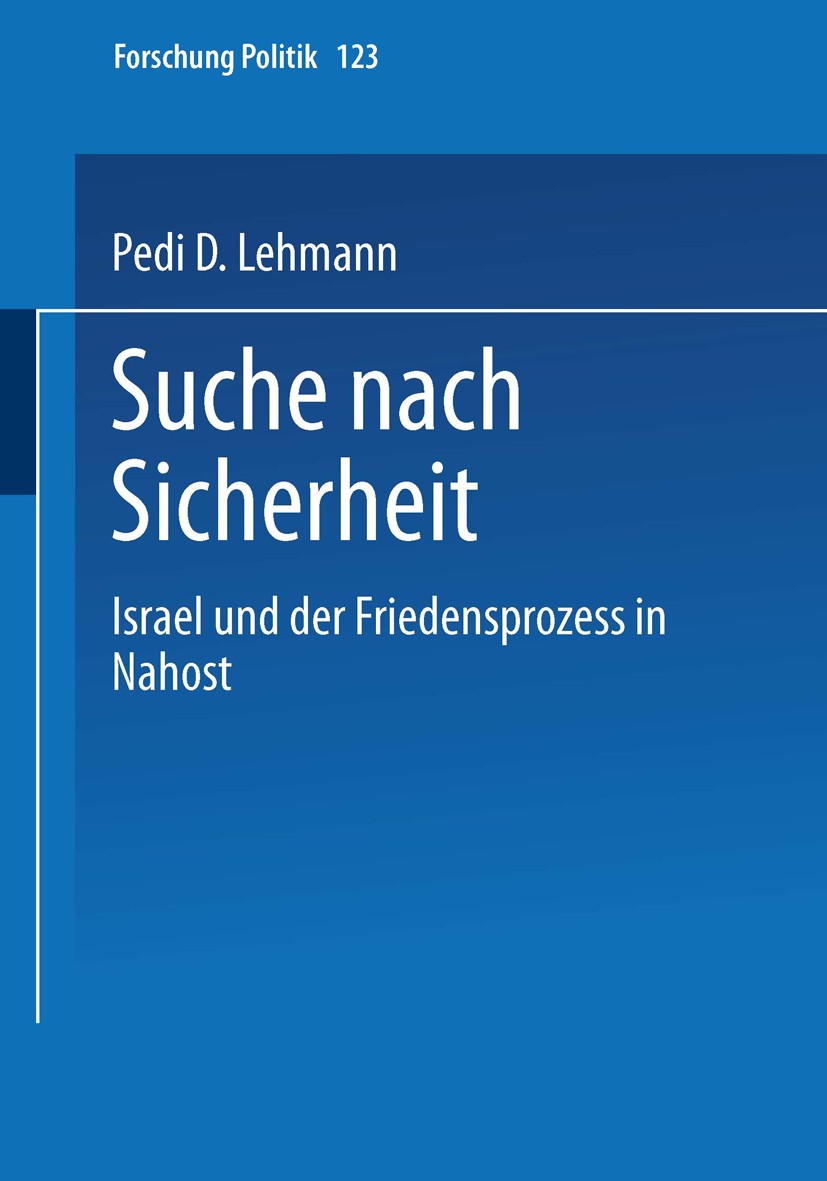 Titlebook: Suche nach Sicherheit; Israel und der Fried Pedi D. Lehmann Book 2001 Springer Fachmedien Wiesbaden 2001 Frieden.Friedensprozess.Israel.Kon Titlebook: Suche nach Sicherheit; Israel und der Fried Pedi D. Lehmann Book 2001 Springer Fachmedien Wiesbaden 2001 Frieden.Friedensprozess.Israel.Kon