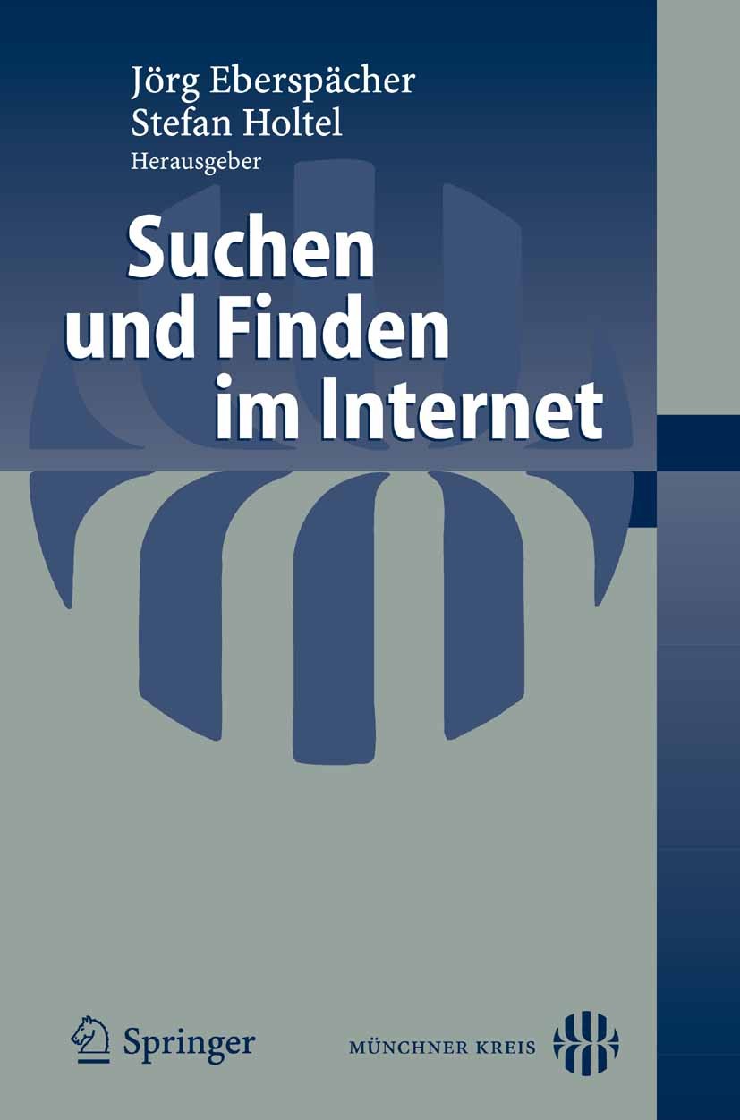 Titlebook: Suchen und Finden im Internet; Jörg Eberspächer,Stefan Holtel Conference proceedings 2007 Springer-Verlag Berlin Heidelberg 2007 Datenschu Titlebook: Suchen und Finden im Internet; Jörg Eberspächer,Stefan Holtel Conference proceedings 2007 Springer-Verlag Berlin Heidelberg 2007 Datenschu