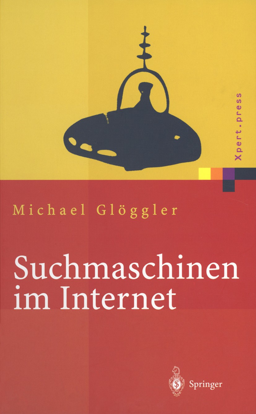 Titlebook: Suchmaschinen im Internet; Funktionsweisen, Ran Michael Glöggler Book 2003 Springer-Verlag Berlin Heidelberg 2003 Controlling.Domain-Name.G Titlebook: Suchmaschinen im Internet; Funktionsweisen, Ran Michael Glöggler Book 2003 Springer-Verlag Berlin Heidelberg 2003 Controlling.Domain-Name.G