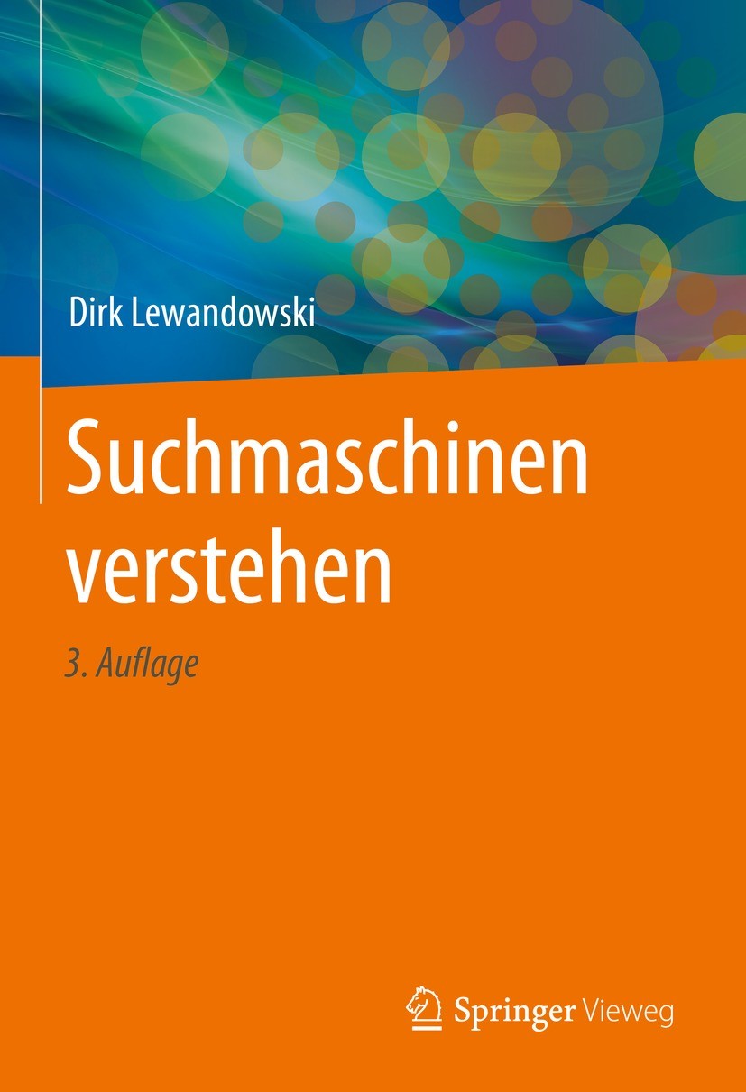 Titlebook: Suchmaschinen verstehen; Dirk Lewandowski Book 2021Latest edition Springer-Verlag GmbH Deutschland, ein Teil von Springer Nature 2021 Sear Titlebook: Suchmaschinen verstehen; Dirk Lewandowski Book 2021Latest edition Springer-Verlag GmbH Deutschland, ein Teil von Springer Nature 2021 Sear