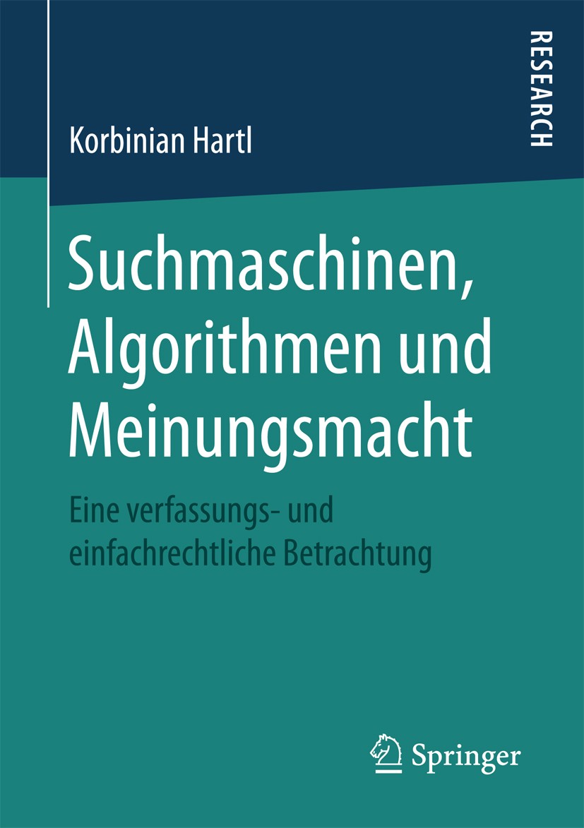 Titlebook: Suchmaschinen, Algorithmen und Meinungsmacht; Eine verfassungs- un Korbinian Hartl Book 2017 Springer Fachmedien Wiesbaden GmbH 2017 Suchma Titlebook: Suchmaschinen, Algorithmen und Meinungsmacht; Eine verfassungs- un Korbinian Hartl Book 2017 Springer Fachmedien Wiesbaden GmbH 2017 Suchma