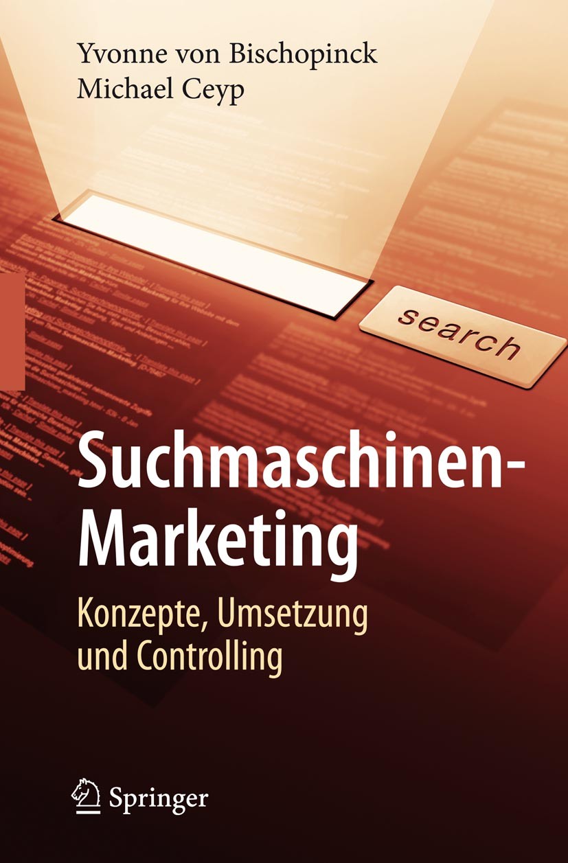 Titlebook: Suchmaschinen-Marketing; Konzepte, Umsetzung Yvonne Bischopnick,Michael Ceyp Book 20071st edition Springer-Verlag Berlin Heidelberg 2007 M Titlebook: Suchmaschinen-Marketing; Konzepte, Umsetzung Yvonne Bischopnick,Michael Ceyp Book 20071st edition Springer-Verlag Berlin Heidelberg 2007 M