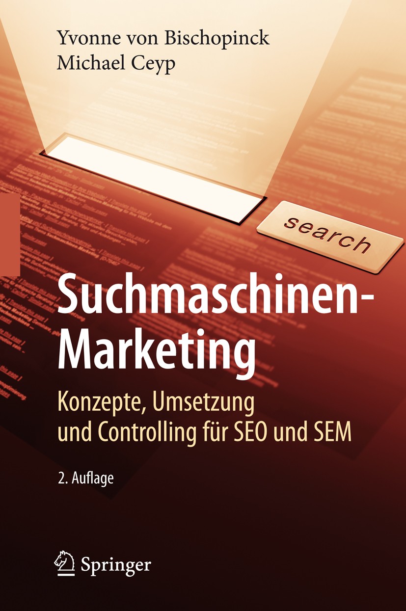 Titlebook: Suchmaschinen-Marketing; Konzepte, Umsetzung Yvonne von Bischopinck,Michael Ceyp Book 2009Latest edition Springer-Verlag Berlin Heidelberg Titlebook: Suchmaschinen-Marketing; Konzepte, Umsetzung Yvonne von Bischopinck,Michael Ceyp Book 2009Latest edition Springer-Verlag Berlin Heidelberg