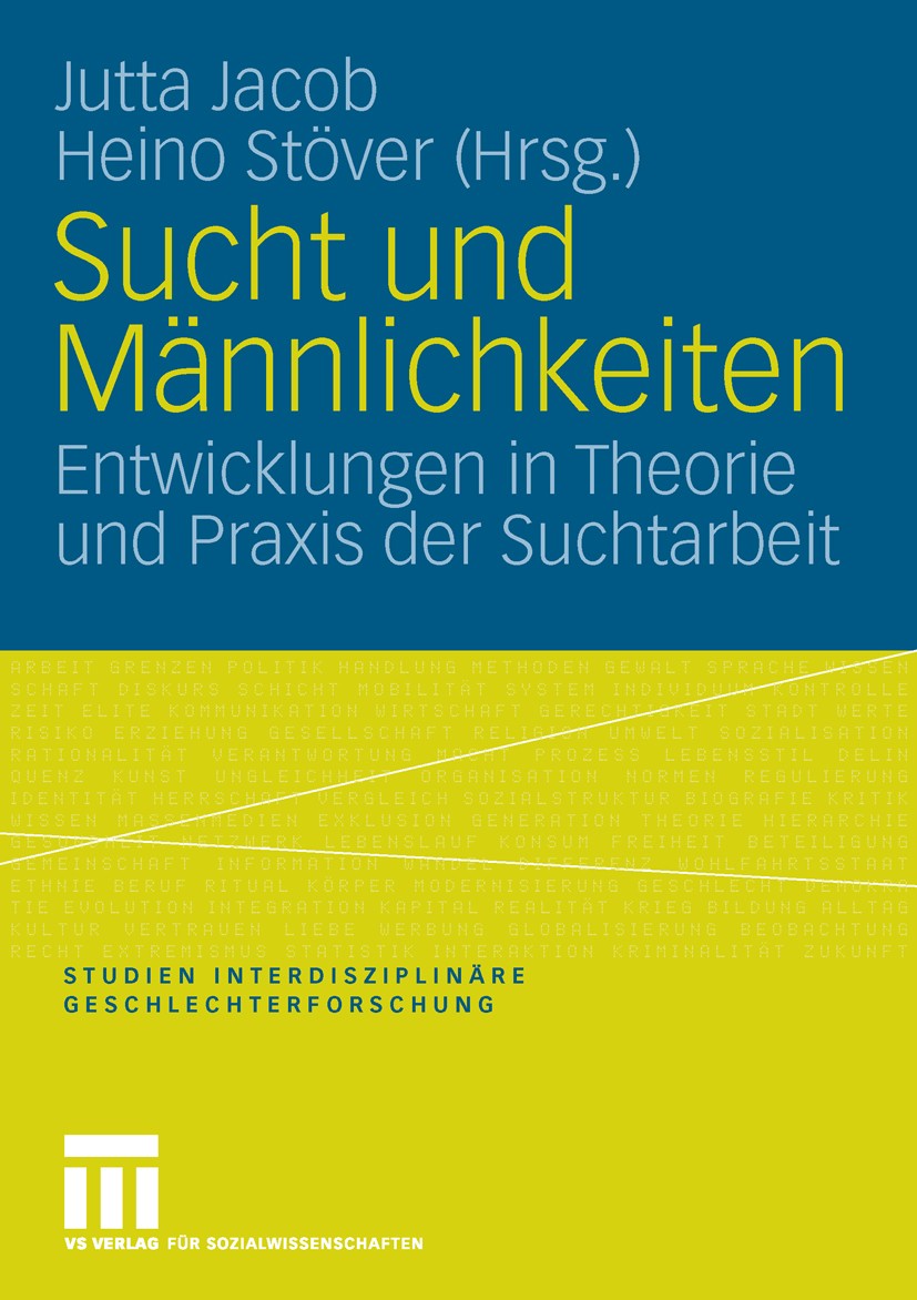 Titlebook: Sucht und Männlichkeiten; Entwicklungen in The Jutta Jacob,Heino Stöver Book 2006 VS Verlag für Sozialwissenschaften | Springer Fachmedien Titlebook: Sucht und Männlichkeiten; Entwicklungen in The Jutta Jacob,Heino Stöver Book 2006 VS Verlag für Sozialwissenschaften | Springer Fachmedien