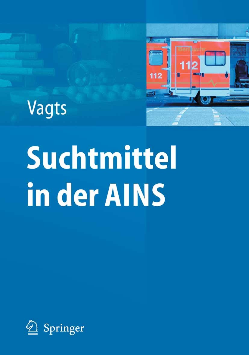 Titlebook: Suchtmittel in der AINS; Dierk A. Vagts (MSc. Krankenhausmanagement Oberarz Book 2007 Springer-Verlag Berlin Heidelberg 2007 AINS.Alkohol. Titlebook: Suchtmittel in der AINS; Dierk A. Vagts (MSc. Krankenhausmanagement Oberarz Book 2007 Springer-Verlag Berlin Heidelberg 2007 AINS.Alkohol.