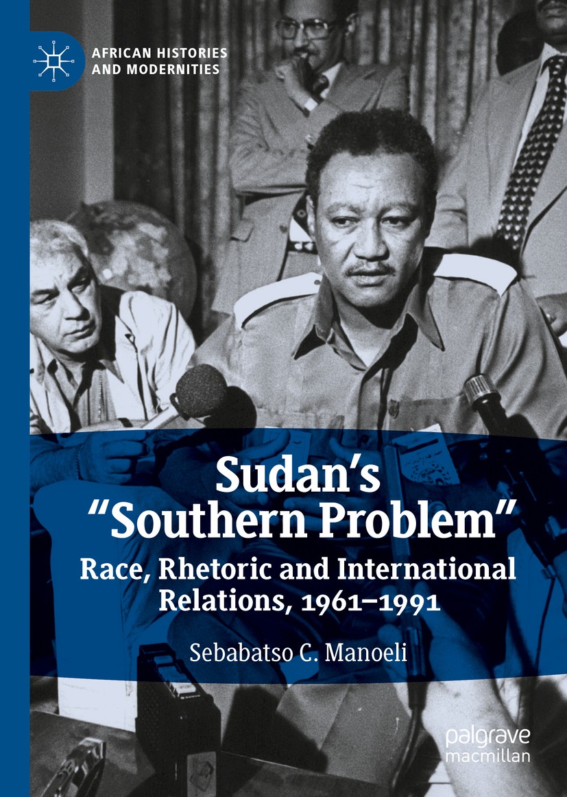 Titlebook: Sudan’s “Southern Problem”; Race, Rhetoric and I Sebabatso C. Manoeli Book 2019 The Editor(s) (if applicable) and The Author(s), under excl Titlebook: Sudan’s “Southern Problem”; Race, Rhetoric and I Sebabatso C. Manoeli Book 2019 The Editor(s) (if applicable) and The Author(s), under excl