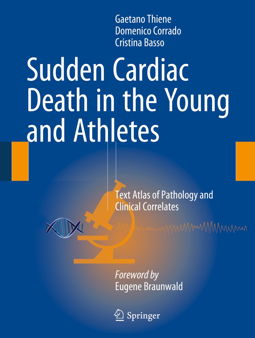Titlebook: Sudden Cardiac Death in the Young and Athletes; Text Atlas of Pathol Gaetano Thiene,Domenico Corrado,Cristina Basso Book 2016 Springer-Verl Titlebook: Sudden Cardiac Death in the Young and Athletes; Text Atlas of Pathol Gaetano Thiene,Domenico Corrado,Cristina Basso Book 2016 Springer-Verl