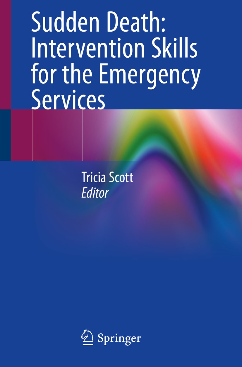 Titlebook: Sudden Death: Intervention Skills for the Emergency Services; Tricia Scott Book 2020 Springer Nature Switzerland AG 2020 Death.Trauma.Grie Titlebook: Sudden Death: Intervention Skills for the Emergency Services; Tricia Scott Book 2020 Springer Nature Switzerland AG 2020 Death.Trauma.Grie