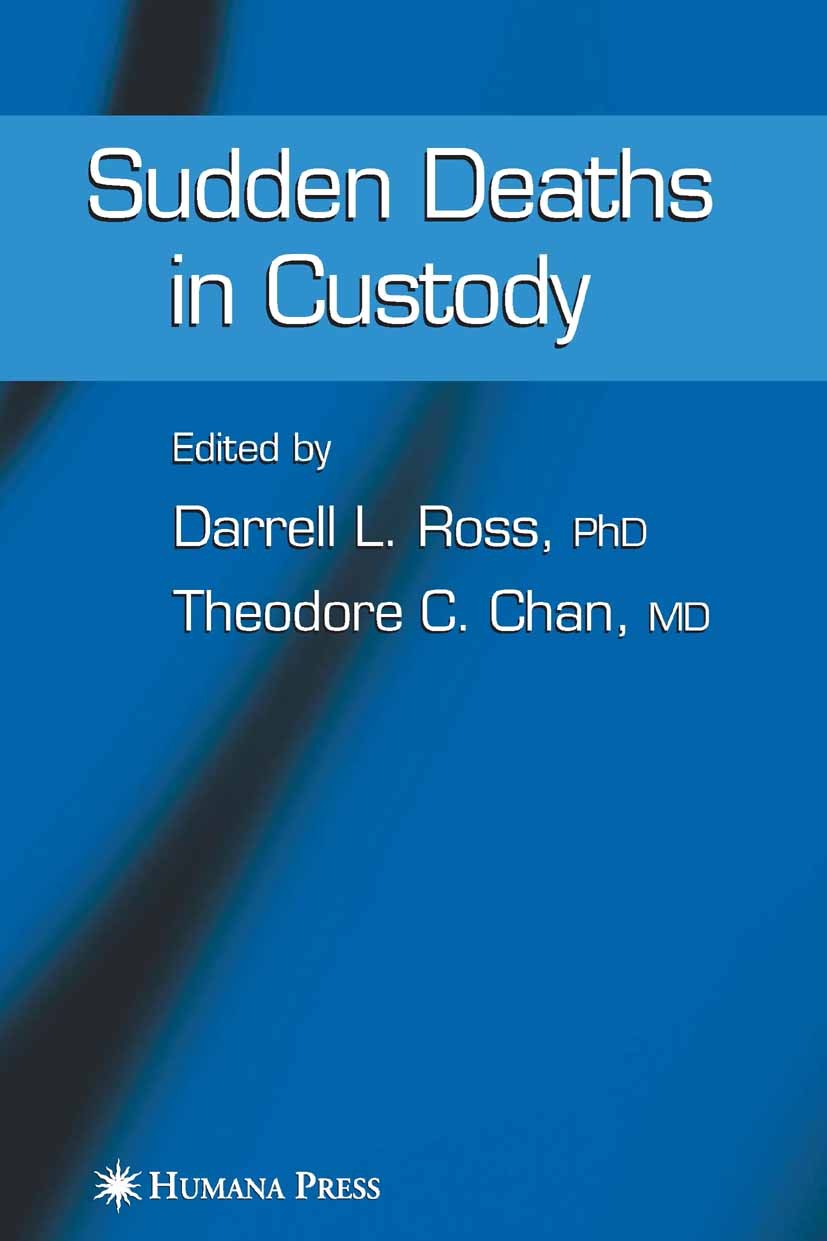 Titlebook: Sudden Deaths in Custody; Darrell L. Ross,Theodore C. Chan Book 2006 Humana Press 2006 chemical substance.delirium.physiological response. Titlebook: Sudden Deaths in Custody; Darrell L. Ross,Theodore C. Chan Book 2006 Humana Press 2006 chemical substance.delirium.physiological response.
