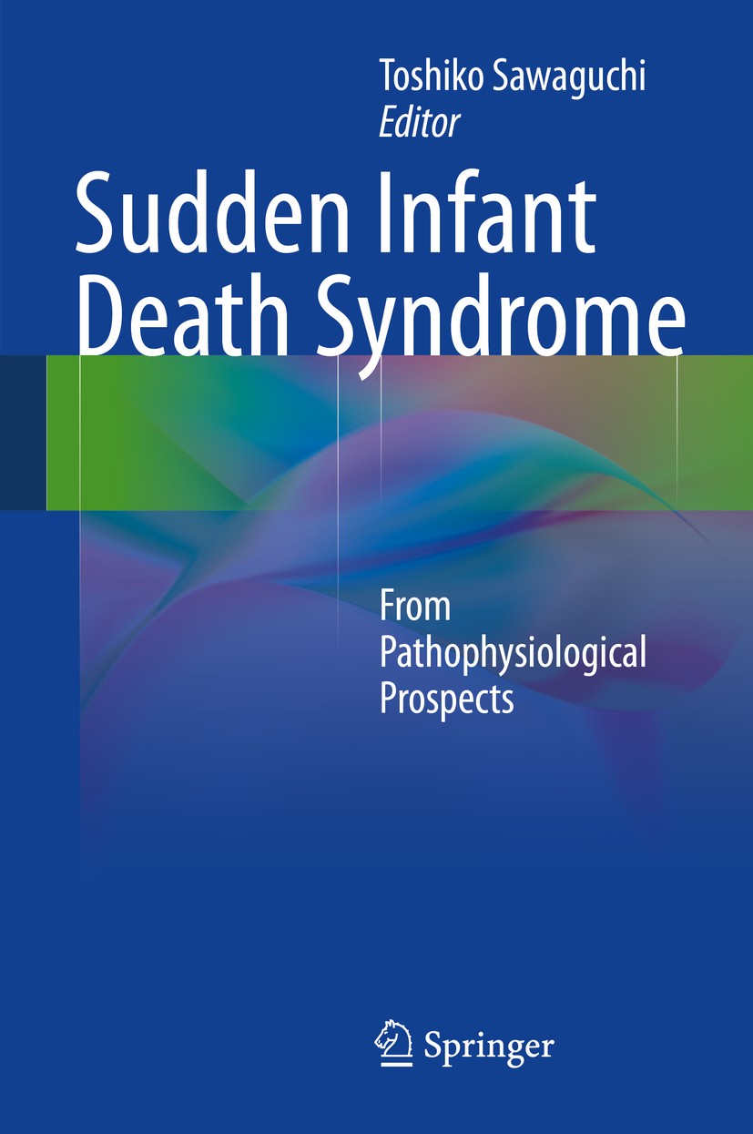 Titlebook: Sudden Infant Death Syndrome; From Pathophysiologi Toshiko Sawaguchi Book 2014 Springer Japan 2014 Arousal deficiency.Sleep apnea.Sudden in Titlebook: Sudden Infant Death Syndrome; From Pathophysiologi Toshiko Sawaguchi Book 2014 Springer Japan 2014 Arousal deficiency.Sleep apnea.Sudden in
