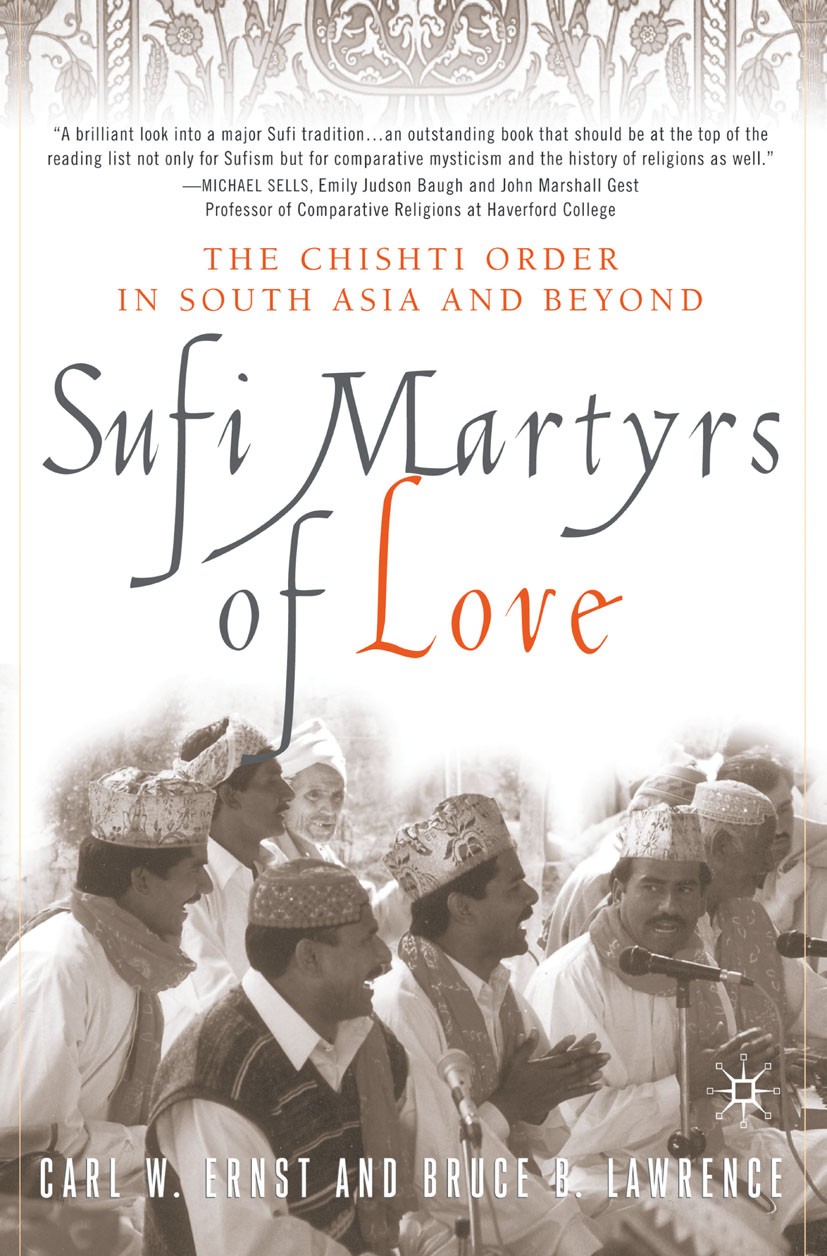 Titlebook: Sufi Martyrs of Love; The Chishti Order in Carl W. Ernst,Bruce B. Lawrence Book 2002 Palgrave Macmillan, a division of Nature America Inc. Titlebook: Sufi Martyrs of Love; The Chishti Order in Carl W. Ernst,Bruce B. Lawrence Book 2002 Palgrave Macmillan, a division of Nature America Inc.
