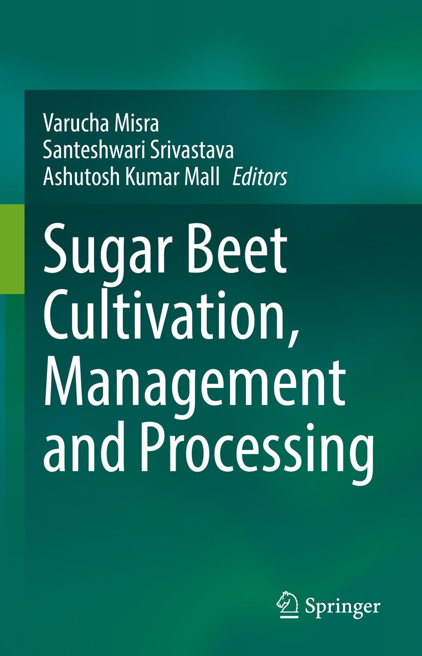 Titlebook: Sugar Beet Cultivation, Management and Processing; Varucha Misra,Santeshwari Srivastava,Ashutosh Kuma Book 2022 The Editor(s) (if applicab Titlebook: Sugar Beet Cultivation, Management and Processing; Varucha Misra,Santeshwari Srivastava,Ashutosh Kuma Book 2022 The Editor(s) (if applicab