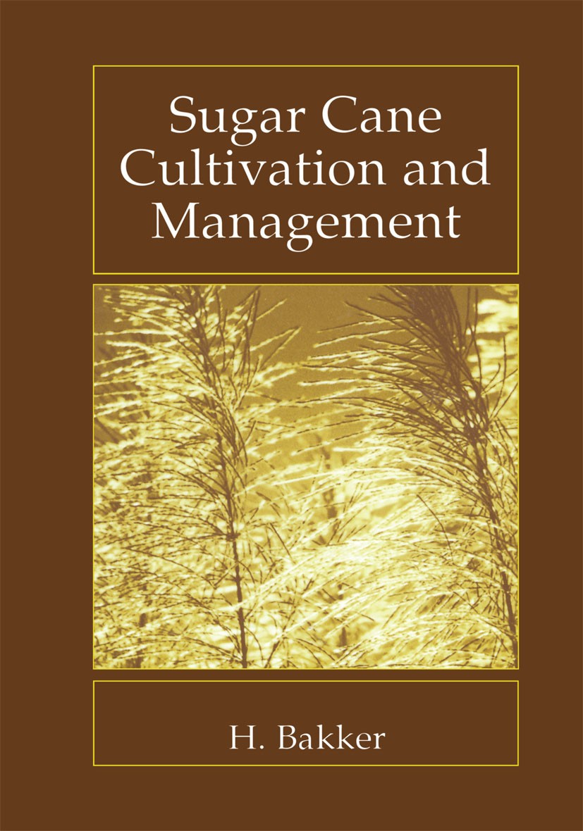 Titlebook: Sugar Cane Cultivation and Management; H. Bakker Book 1999 Springer Science+Business Media New York 1999 development.growth.management.mor Titlebook: Sugar Cane Cultivation and Management; H. Bakker Book 1999 Springer Science+Business Media New York 1999 development.growth.management.mor