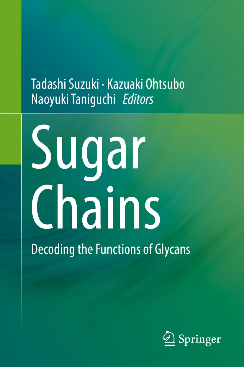 Titlebook: Sugar Chains; Decoding the Functio Tadashi Suzuki,Kazuaki Ohtsubo,Naoyuki Taniguchi Book 2015 Springer Japan 2015 Cancer.Ganglioside.Glycom Titlebook: Sugar Chains; Decoding the Functio Tadashi Suzuki,Kazuaki Ohtsubo,Naoyuki Taniguchi Book 2015 Springer Japan 2015 Cancer.Ganglioside.Glycom