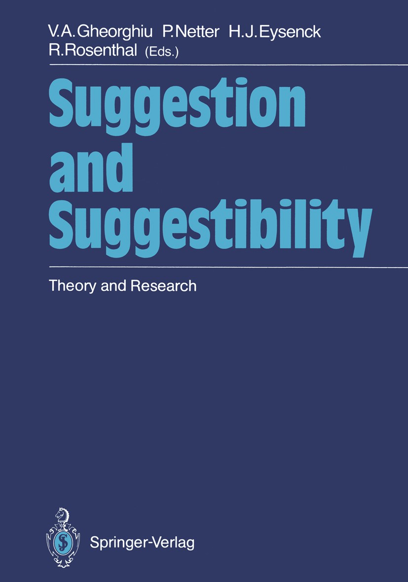 Titlebook: Suggestion and Suggestibility; Theory and Research Vladimir A. Gheorghiu,Petra Netter,Robert Rosentha Conference proceedings 1989 Springer- Titlebook: Suggestion and Suggestibility; Theory and Research Vladimir A. Gheorghiu,Petra Netter,Robert Rosentha Conference proceedings 1989 Springer-