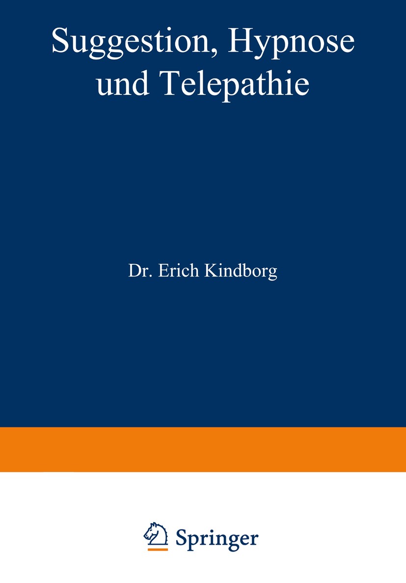 Titlebook: Suggestion, Hypnose und Telepathie; Ihre Bedeutung für d Erich Kindborg Book 1920 Springer-Verlag GmbH Berlin Heidelberg 1920 Denken.Erzieh Titlebook: Suggestion, Hypnose und Telepathie; Ihre Bedeutung für d Erich Kindborg Book 1920 Springer-Verlag GmbH Berlin Heidelberg 1920 Denken.Erzieh