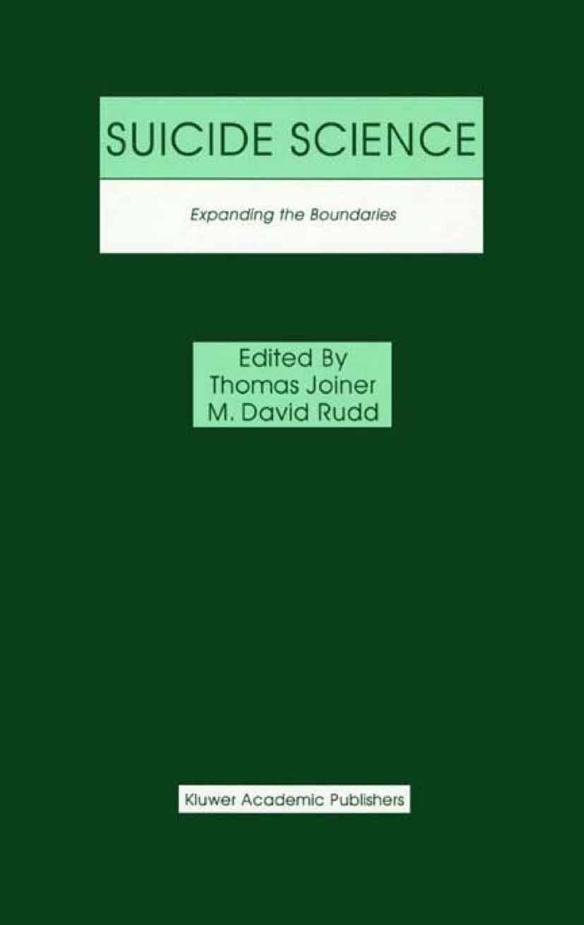 Titlebook: Suicide Science; Expanding the Bounda Thomas Joiner,M. David Rudd Book 2002 Springer-Verlag US 2002 attention.depression.evaluation.interve Titlebook: Suicide Science; Expanding the Bounda Thomas Joiner,M. David Rudd Book 2002 Springer-Verlag US 2002 attention.depression.evaluation.interve