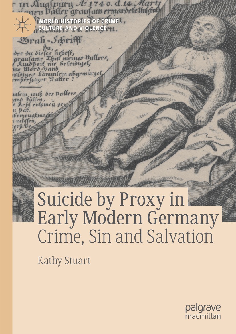Titlebook: Suicide by Proxy in Early Modern Germany; Crime, Sin and Salva Kathy Stuart Book 2023 The Editor(s) (if applicable) and The Author(s), unde Titlebook: Suicide by Proxy in Early Modern Germany; Crime, Sin and Salva Kathy Stuart Book 2023 The Editor(s) (if applicable) and The Author(s), unde