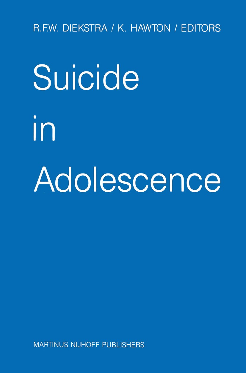 Titlebook: Suicide in Adolescence; René F. W. Diekstra (Professor of Clinical Psychol Book 1987 Martinus Nijhoff Publishers, Dordrecht 1987 assessmen Titlebook: Suicide in Adolescence; René F. W. Diekstra (Professor of Clinical Psychol Book 1987 Martinus Nijhoff Publishers, Dordrecht 1987 assessmen