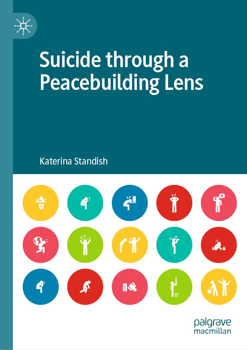 Titlebook: Suicide through a Peacebuilding Lens; Katerina Standish Book 2020 The Editor(s) (if applicable) and The Author(s), under exclusive license Titlebook: Suicide through a Peacebuilding Lens; Katerina Standish Book 2020 The Editor(s) (if applicable) and The Author(s), under exclusive license