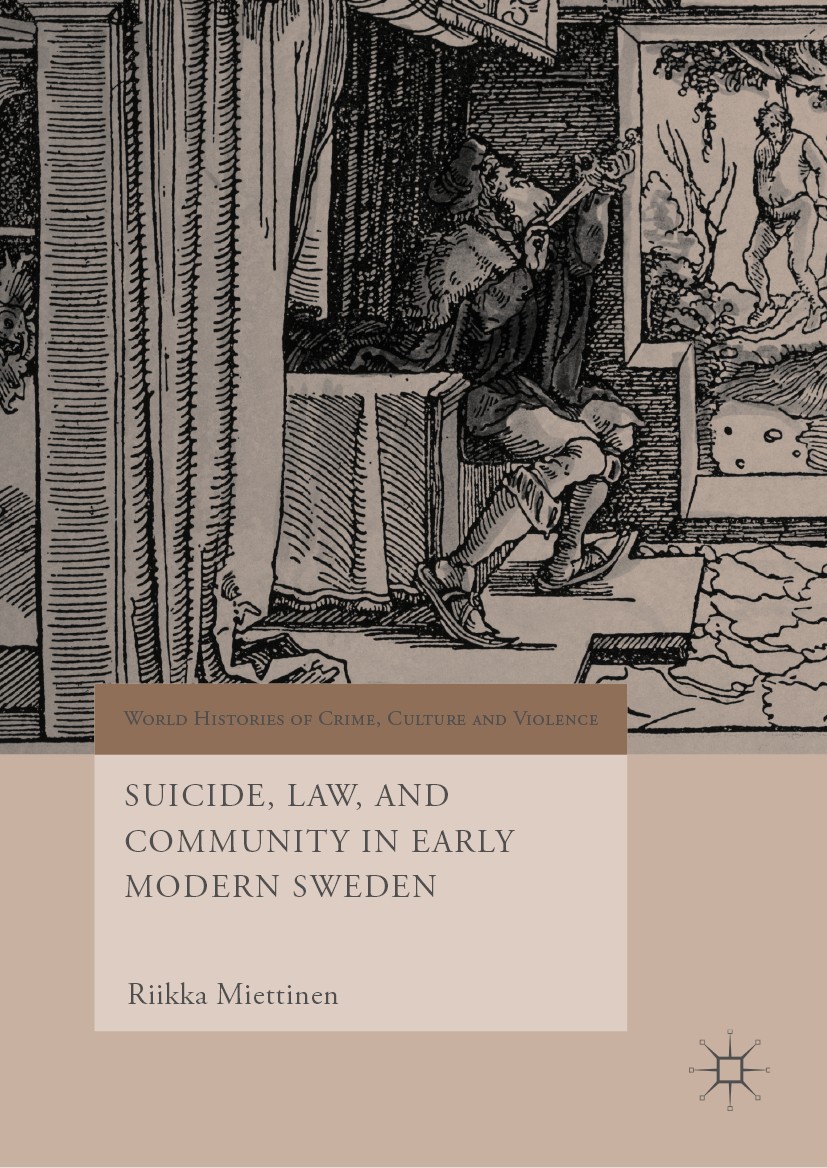 Titlebook: Suicide, Law, and Community in Early Modern Sweden; Riikka Miettinen Book 2019 The Editor(s) (if applicable) and The Author(s), under excl Titlebook: Suicide, Law, and Community in Early Modern Sweden; Riikka Miettinen Book 2019 The Editor(s) (if applicable) and The Author(s), under excl