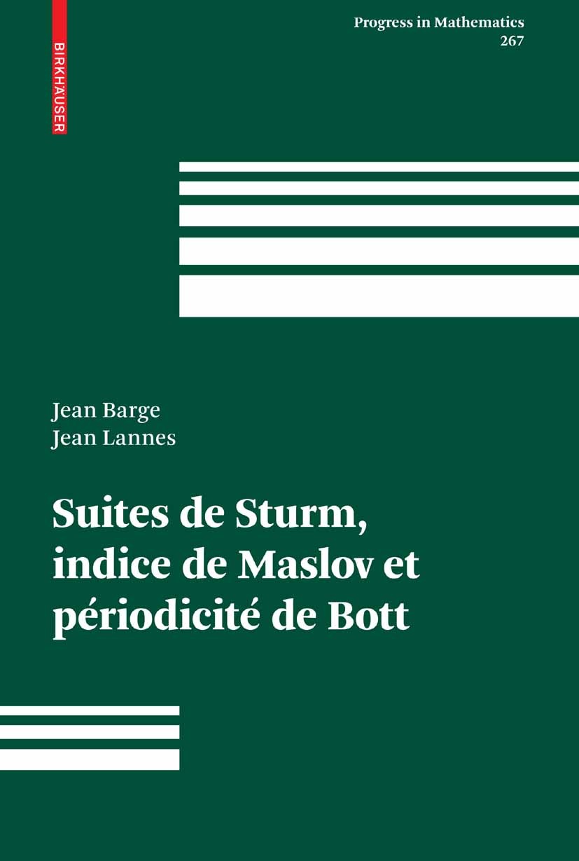Titlebook: Suites de Sturm, indice de Maslov et périodicité de Bott; Jean Barge,Jean Lannes Book 2008 Birkh�user Basel 2008 Bott periodicity.Maslov i Titlebook: Suites de Sturm, indice de Maslov et périodicité de Bott; Jean Barge,Jean Lannes Book 2008 Birkh�user Basel 2008 Bott periodicity.Maslov i