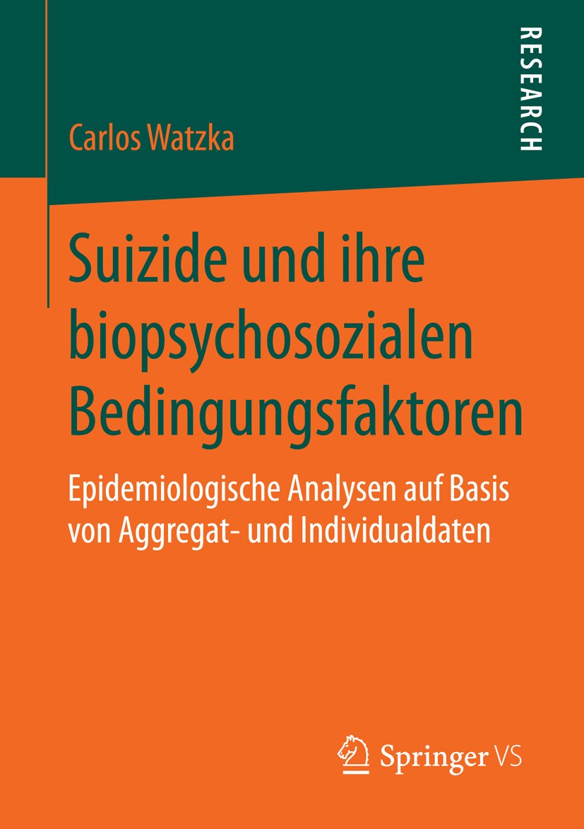 Titlebook: Suizide und ihre biopsychosozialen Bedingungsfaktoren; Epidemiologische Ana Carlos Watzka Book 2015 Springer Fachmedien Wiesbaden 2015 Depr Titlebook: Suizide und ihre biopsychosozialen Bedingungsfaktoren; Epidemiologische Ana Carlos Watzka Book 2015 Springer Fachmedien Wiesbaden 2015 Depr