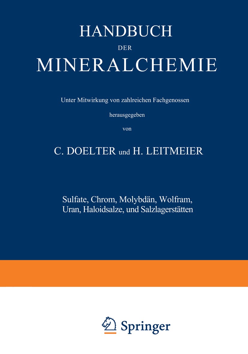 Titlebook: Sulfate, Chrom, Molybdän, Wolfram, Uran, Haloidsalze und Salzlagerstätten; Band IV Zweiter Teil C. Doelter,H. Leitmeier Book 1929 Springer- Titlebook: Sulfate, Chrom, Molybdän, Wolfram, Uran, Haloidsalze und Salzlagerstätten; Band IV Zweiter Teil C. Doelter,H. Leitmeier Book 1929 Springer-