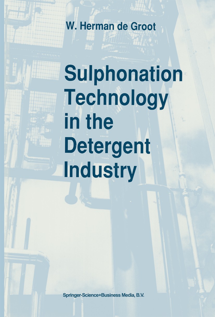 Titlebook: Sulphonation Technology in the Detergent Industry; W. Herman Groot Book 1991 Springer Science+Business Media B.V. 1991 chemical engineerin Titlebook: Sulphonation Technology in the Detergent Industry; W. Herman Groot Book 1991 Springer Science+Business Media B.V. 1991 chemical engineerin