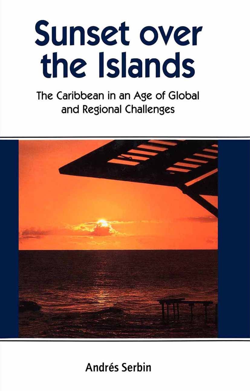 Titlebook: Sunset Over the Islands; Andrés Serbin Book 1998 Palgrave Macmillan, a division of Nature America Inc. 1998 international relations.politi Titlebook: Sunset Over the Islands; Andrés Serbin Book 1998 Palgrave Macmillan, a division of Nature America Inc. 1998 international relations.politi
