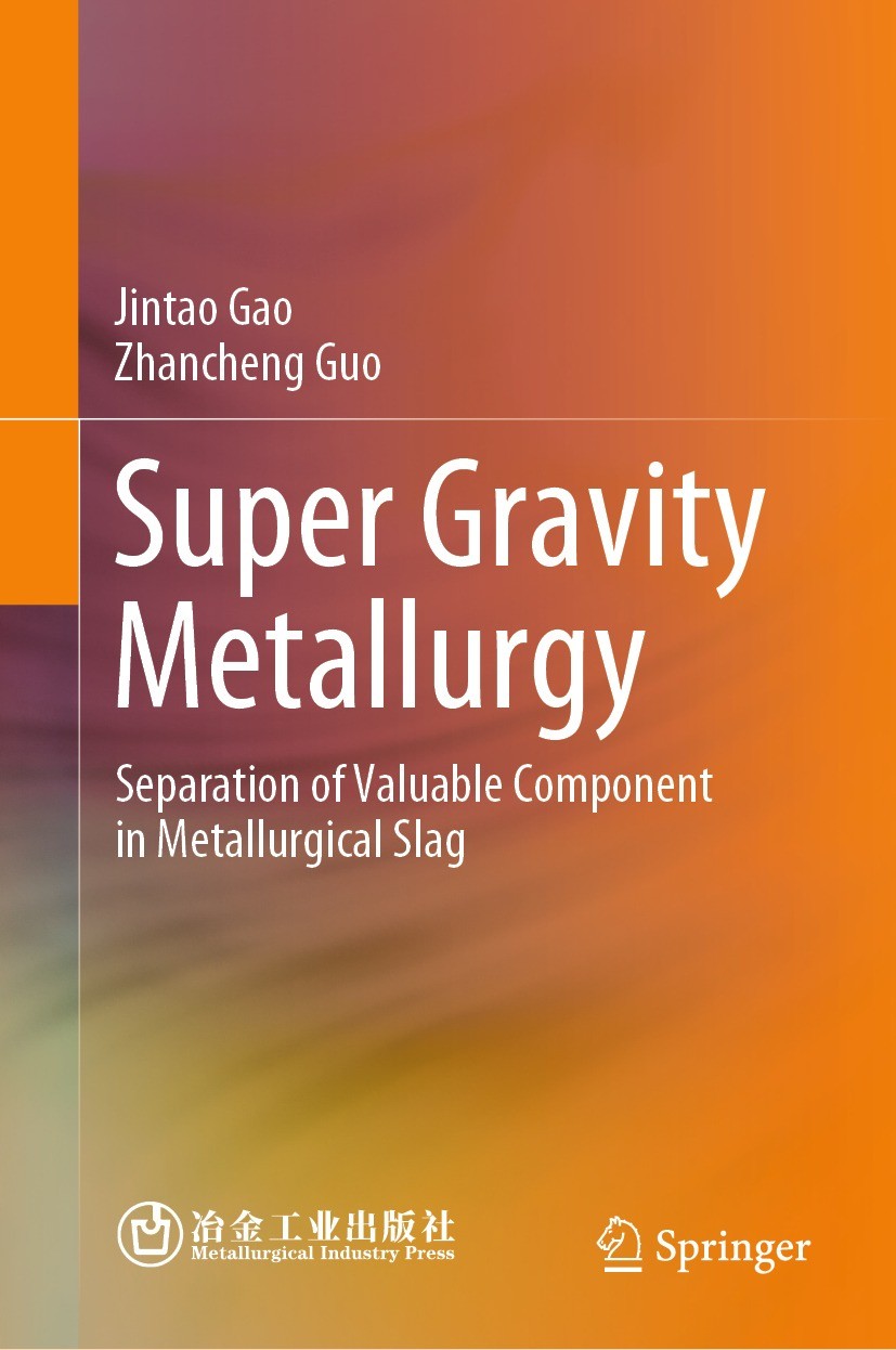 Titlebook: Super Gravity Metallurgy; Separation of Valuab Jintao Gao,Zhancheng Guo Book 2024 Metallurgical Industry Press 2024 Super Gravity Metallurg Titlebook: Super Gravity Metallurgy; Separation of Valuab Jintao Gao,Zhancheng Guo Book 2024 Metallurgical Industry Press 2024 Super Gravity Metallurg