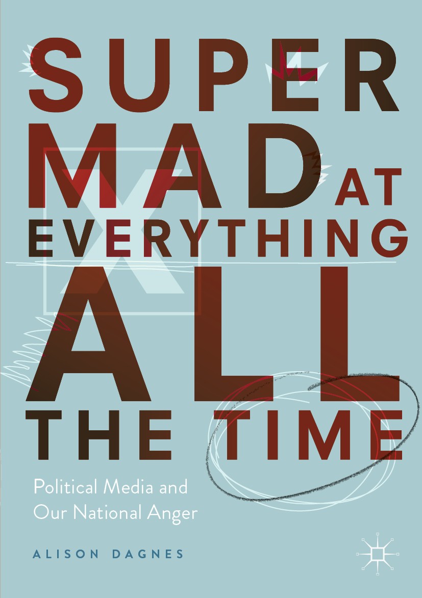 Titlebook: Super Mad at Everything All the Time; Political Media and Alison Dagnes Book 2019 The Editor(s) (if applicable) and The Author(s), under e Titlebook: Super Mad at Everything All the Time; Political Media and Alison Dagnes Book 2019 The Editor(s) (if applicable) and The Author(s), under e