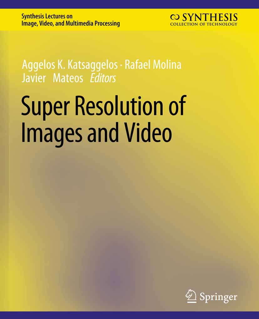 Titlebook: Super Resolution of Images and Video; Aggelos K. Katsaggelos,Rafael Molina,Javier Mateos Book 2007 Springer Nature Switzerland AG 2007 Titlebook: Super Resolution of Images and Video; Aggelos K. Katsaggelos,Rafael Molina,Javier Mateos Book 2007 Springer Nature Switzerland AG 2007