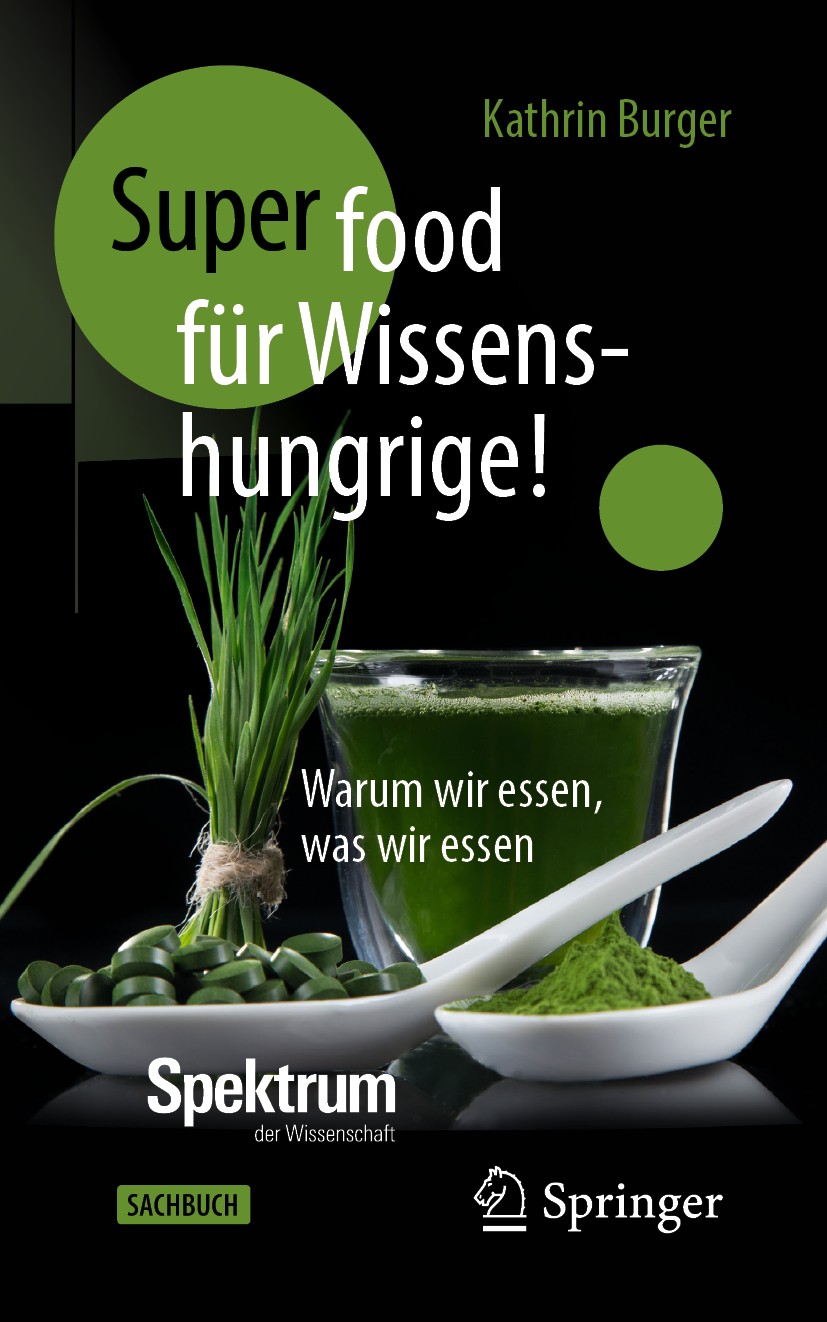 Titlebook: Super-Food für Wissenshungrige!; Warum wir essen, was Kathrin Burger Book 2020 Springer-Verlag GmbH Deutschland, ein Teil von Springer Natu Titlebook: Super-Food für Wissenshungrige!; Warum wir essen, was Kathrin Burger Book 2020 Springer-Verlag GmbH Deutschland, ein Teil von Springer Natu