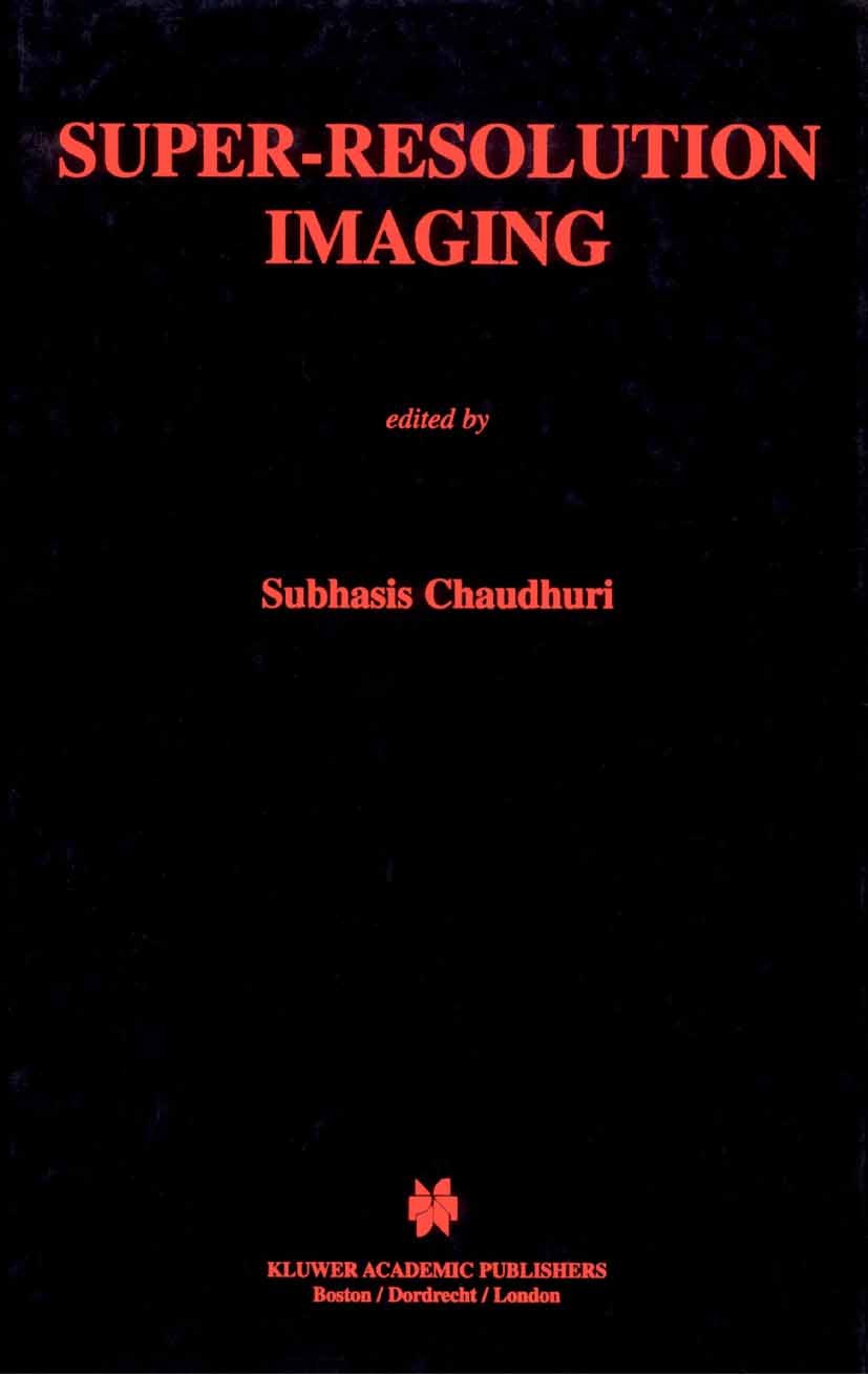 Titlebook: Super-Resolution Imaging; Subhasis Chaudhuri Book 2000 Springer Science+Business Media New York 2000 Apertur.Interpolation.Koma.computer.e Titlebook: Super-Resolution Imaging; Subhasis Chaudhuri Book 2000 Springer Science+Business Media New York 2000 Apertur.Interpolation.Koma.computer.e