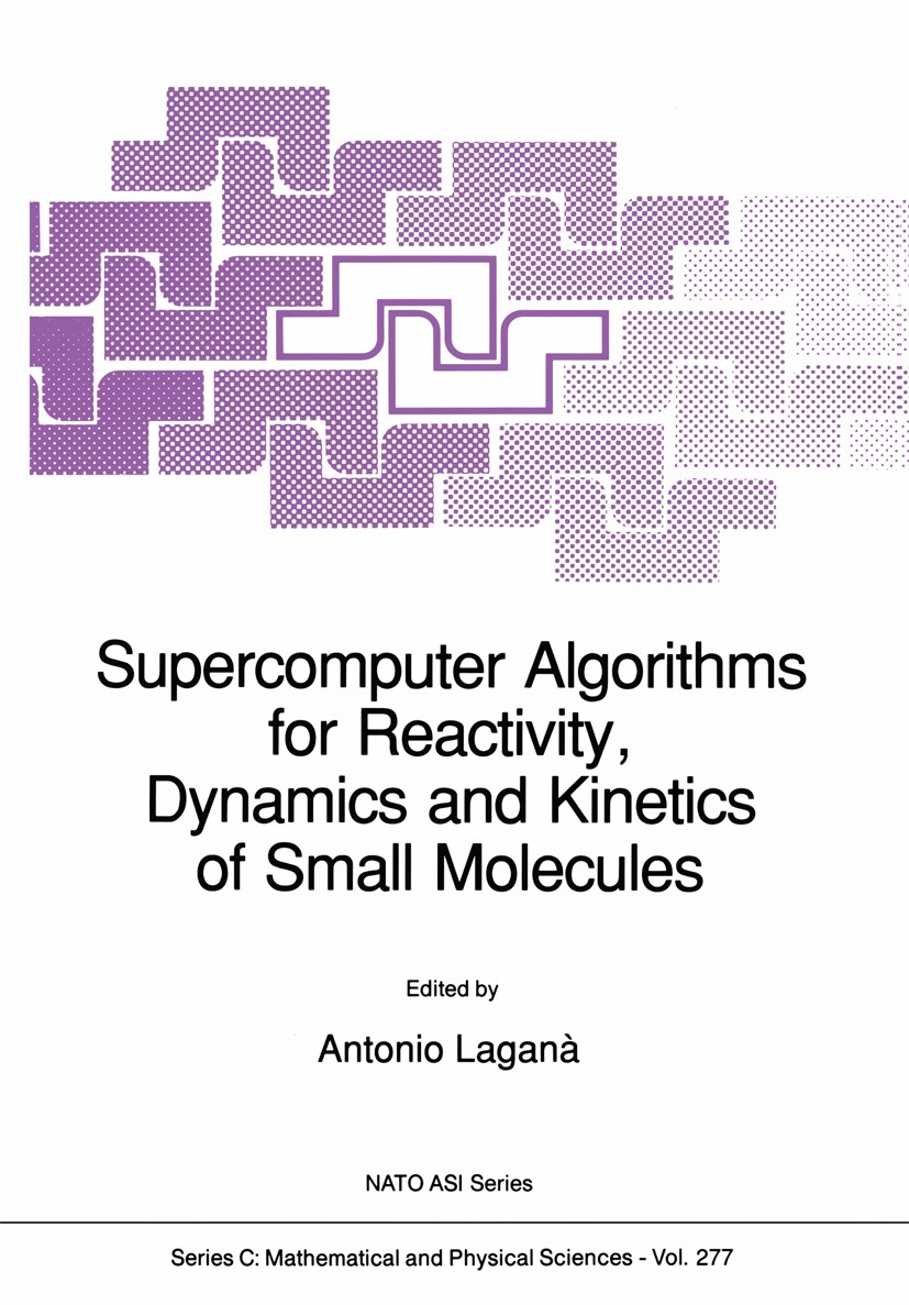 Titlebook: Supercomputer Algorithms for Reactivity, Dynamics and Kinetics of Small Molecules; Antonio Laganà Book 1989 Kluwer Academic Publishers 198 Titlebook: Supercomputer Algorithms for Reactivity, Dynamics and Kinetics of Small Molecules; Antonio Laganà Book 1989 Kluwer Academic Publishers 198