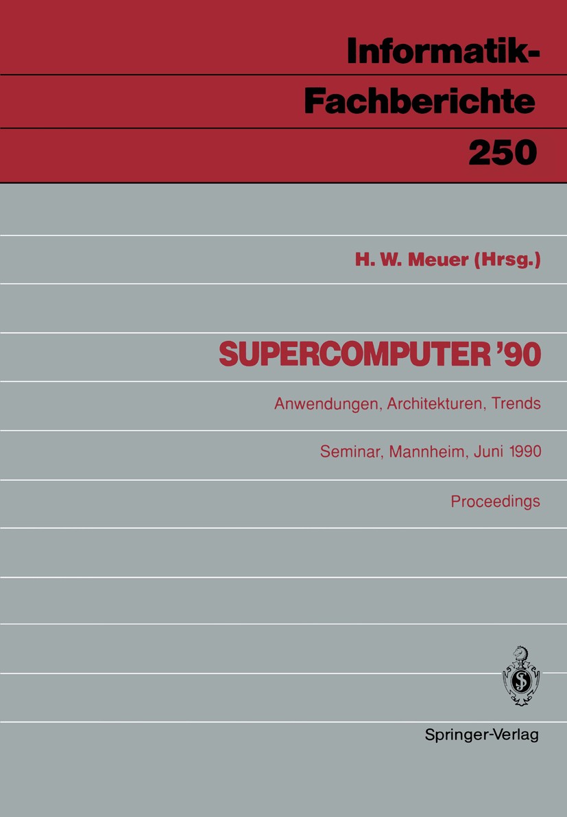 Titlebook: Supercomputer ’90; Anwendungen, Archite Hans W. Meuer Conference proceedings 1990 Springer-Verlag Berlin Heidelberg 1990 Betriebssystem.Clu Titlebook: Supercomputer ’90; Anwendungen, Archite Hans W. Meuer Conference proceedings 1990 Springer-Verlag Berlin Heidelberg 1990 Betriebssystem.Clu