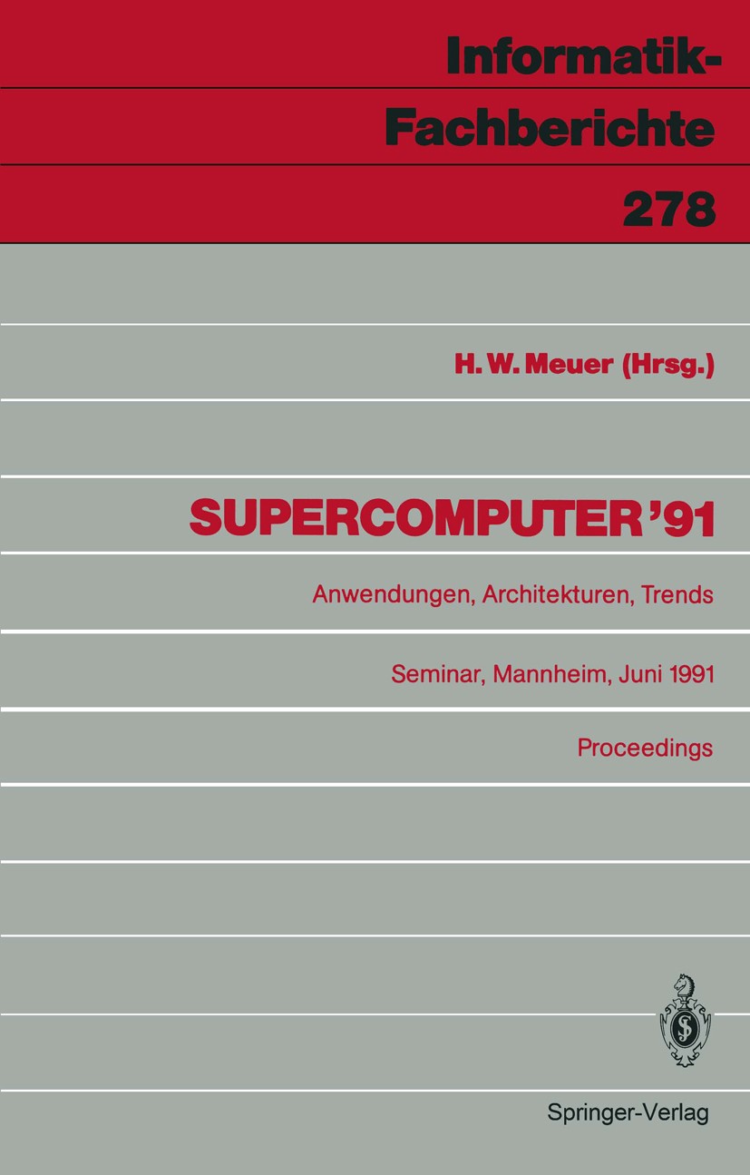 Titlebook: Supercomputer ’91; Anwendungen, Archite Hans W. Meuer Conference proceedings 1991 Springer-Verlag Berlin Heidelberg 1991 Architektur.Comput Titlebook: Supercomputer ’91; Anwendungen, Archite Hans W. Meuer Conference proceedings 1991 Springer-Verlag Berlin Heidelberg 1991 Architektur.Comput