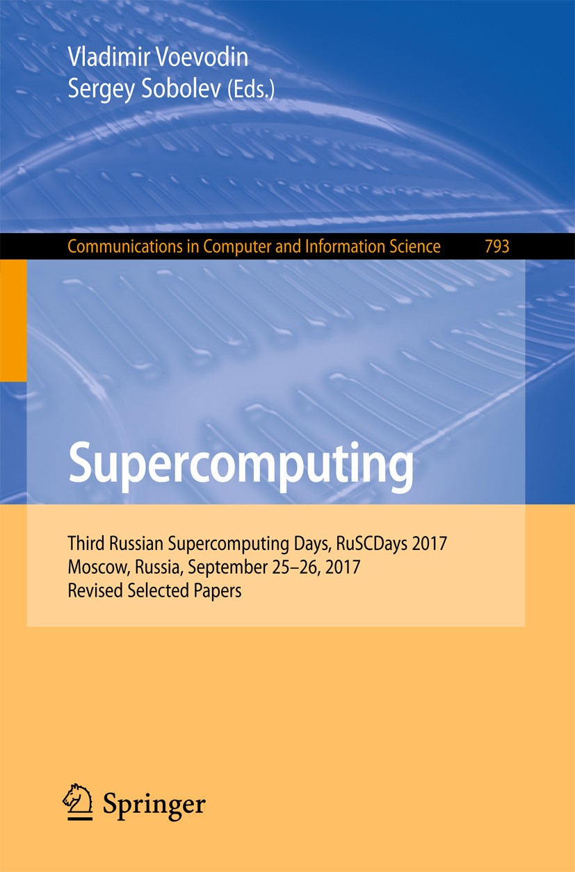 Titlebook: Supercomputing; Third Russian Superc Vladimir Voevodin,Sergey Sobolev Conference proceedings 2017 Springer International Publishing AG 2017 Titlebook: Supercomputing; Third Russian Superc Vladimir Voevodin,Sergey Sobolev Conference proceedings 2017 Springer International Publishing AG 2017