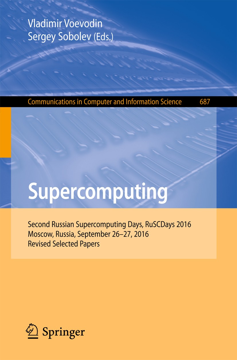 Titlebook: Supercomputing; Second Russian Super Vladimir Voevodin,Sergey Sobolev Conference proceedings 2016 Springer International Publishing AG 2016 Titlebook: Supercomputing; Second Russian Super Vladimir Voevodin,Sergey Sobolev Conference proceedings 2016 Springer International Publishing AG 2016