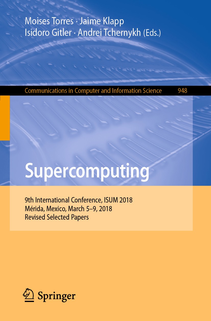 Titlebook: Supercomputing; 9th International Co Moises Torres,Jaime Klapp,Andrei Tchernykh Conference proceedings 2019 Springer Nature Switzerland AG Titlebook: Supercomputing; 9th International Co Moises Torres,Jaime Klapp,Andrei Tchernykh Conference proceedings 2019 Springer Nature Switzerland AG