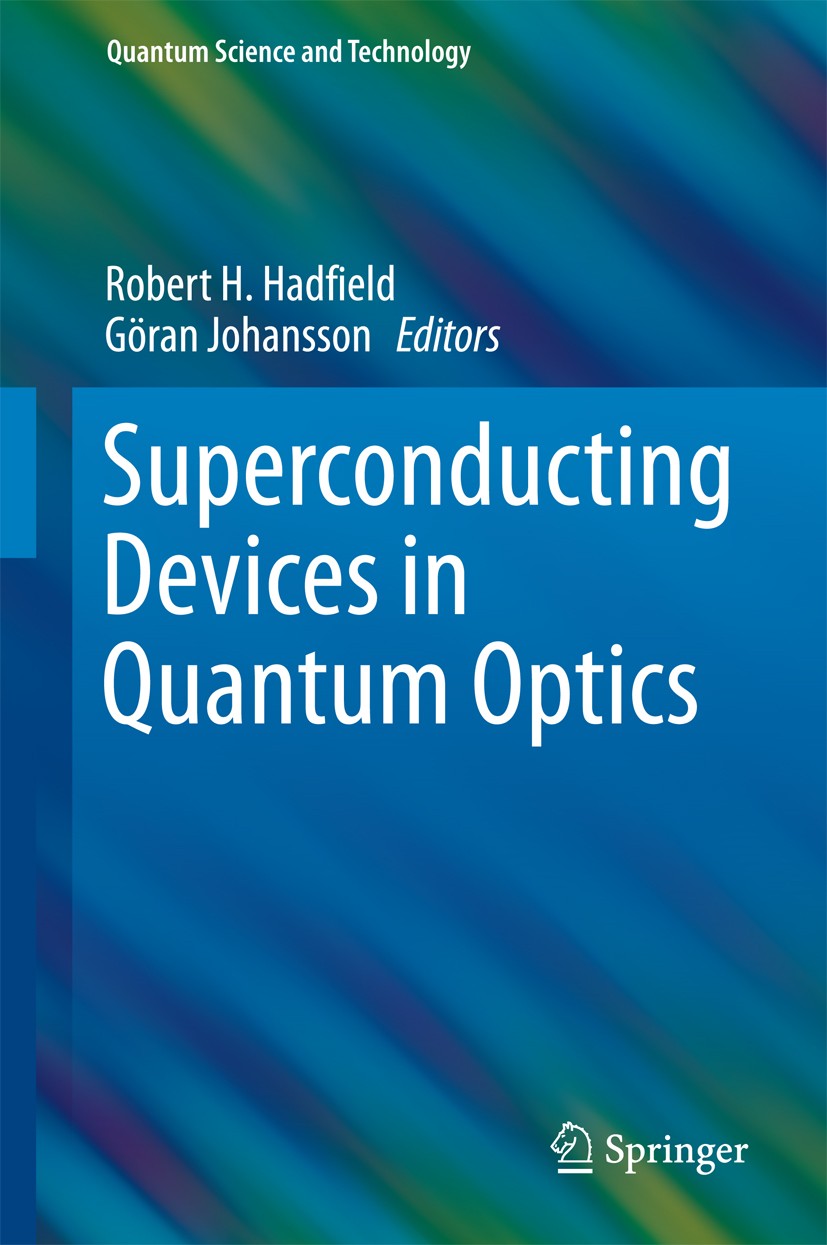 Titlebook: Superconducting Devices in Quantum Optics; Robert H. Hadfield,Göran Johansson Book 2016 Springer International Publishing AG, part of Spri Titlebook: Superconducting Devices in Quantum Optics; Robert H. Hadfield,Göran Johansson Book 2016 Springer International Publishing AG, part of Spri
