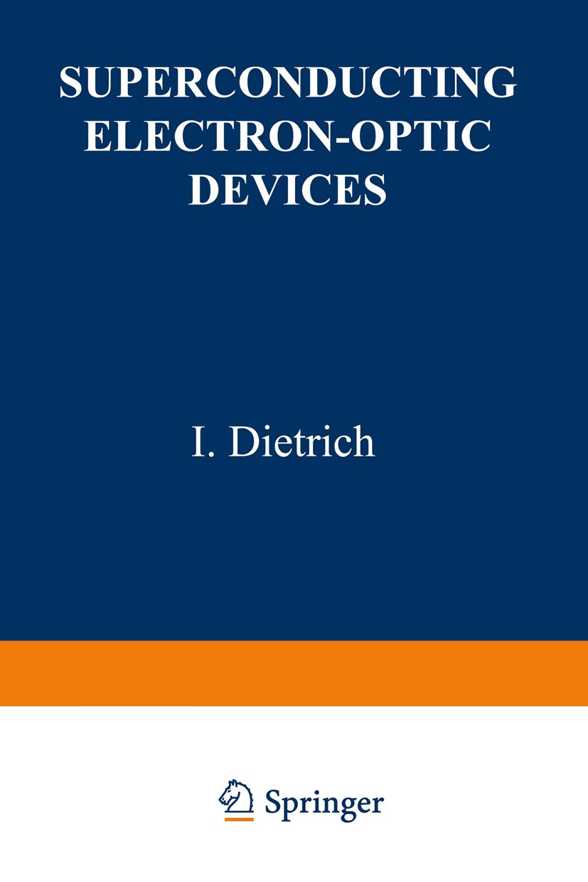 Titlebook: Superconducting Electron-Optic Devices; I. Dietrich Book 1976 Springer Science+Business Media New York 1976 Superconductor.cryogenics.ener Titlebook: Superconducting Electron-Optic Devices; I. Dietrich Book 1976 Springer Science+Business Media New York 1976 Superconductor.cryogenics.ener