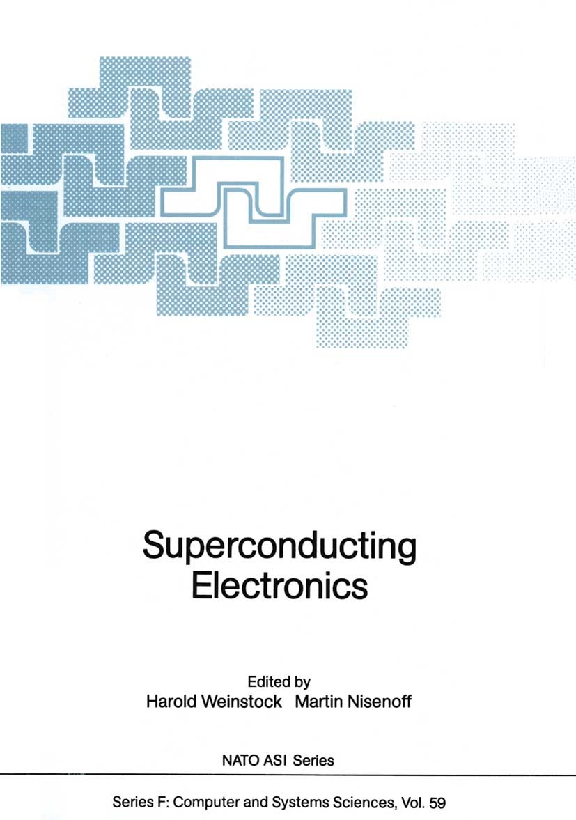 Titlebook: Superconducting Electronics; Harold Weinstock,Martin Nisenoff Conference proceedings 1989 Springer-Verlag Berlin Heidelberg 1989 Bauelemen Titlebook: Superconducting Electronics; Harold Weinstock,Martin Nisenoff Conference proceedings 1989 Springer-Verlag Berlin Heidelberg 1989 Bauelemen