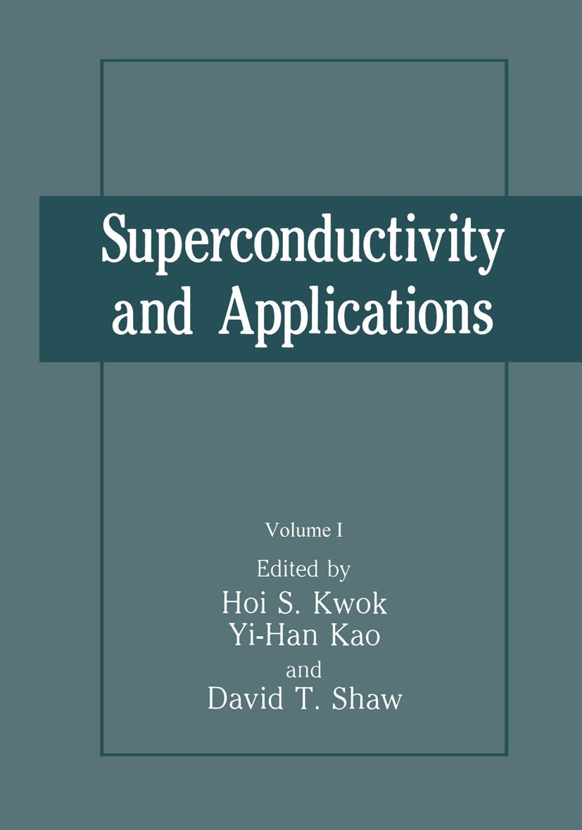 Titlebook: Superconductivity and Applications; Hoi S. Kwok,Yi-Han Kao,David T. Shaw Book 1989 Springer Science+Business Media New York 1989 Doping.HT Titlebook: Superconductivity and Applications; Hoi S. Kwok,Yi-Han Kao,David T. Shaw Book 1989 Springer Science+Business Media New York 1989 Doping.HT