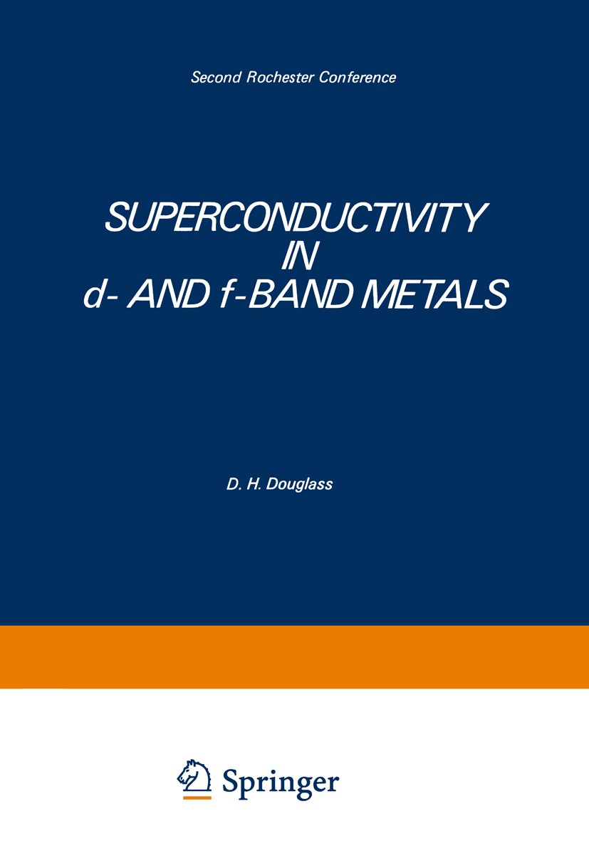 Titlebook: Superconductivity in d- and f-Band Metals; Second Rochester Con D. H. Douglass Book 1976 Plenum Press, New York 1976 Exciton.Superconductor Titlebook: Superconductivity in d- and f-Band Metals; Second Rochester Con D. H. Douglass Book 1976 Plenum Press, New York 1976 Exciton.Superconductor
